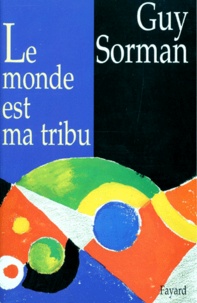 Guy Sorman - Le monde est ma tribu.