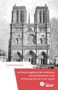 Lioudmila Chvedova - Le Monde imaginaire des cathédrales dans les littératures russe et française des XIXe et XXe siècles.