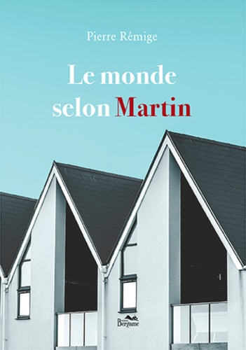 Pierre Remige - Le monde selon Martin.