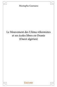 Le Mouvement des Uléma réformistes et ses écoles libres en Oranie (Ouest algérien)