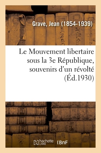 Le Mouvement libertaire sous la 3e République, souvenirs d'un révolté