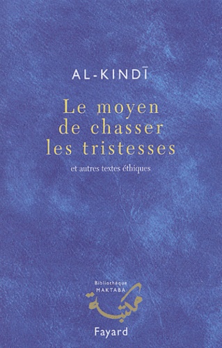  Al-Kindi - Le moyen de chasser les tristesses - Et autres textes éthiques.