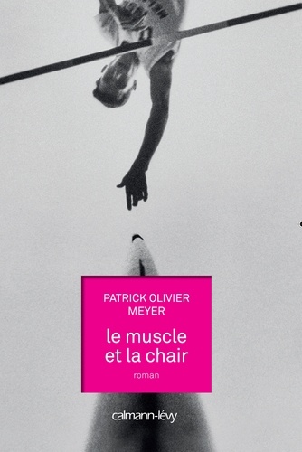 Patrick Olivier Meyer - Le muscle et la chair.