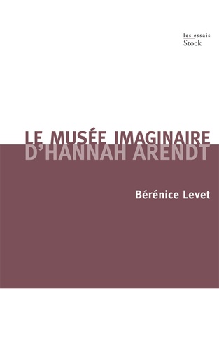 Le musée imaginaire d'Hannah Arendt. Parcours littéraire, pictural, musical de l'oeuvre