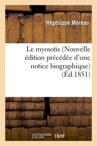 Hégésippe Moreau - Le myosotis (Nouvelle édition précédée d'une notice biographique) (Éd.1851).