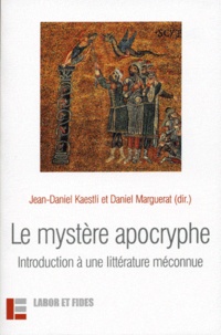 Jean-Daniel Kaestli et Daniel Marguerat - Le mystère apocryphe - Introduction à une littérature méconnue.