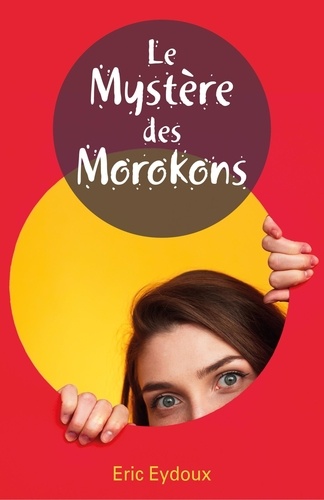 Eric Eydoux - Le mystère des Morokons.