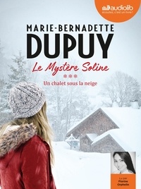 Marie-Bernadette Dupuy - Le Mystère Soline Tome 3 : Un chalet sous la neige. 2 CD audio MP3