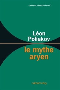 Léon Poliakov - Le mythe aryen - Essai sur les sources du racisme et les nationalismes.