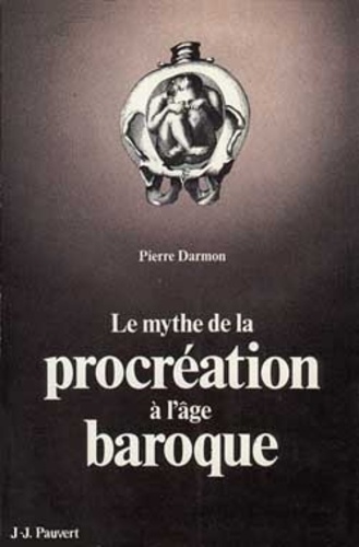 Pierre Darmon - Le Mythe de la procréation à l'âge baroque.