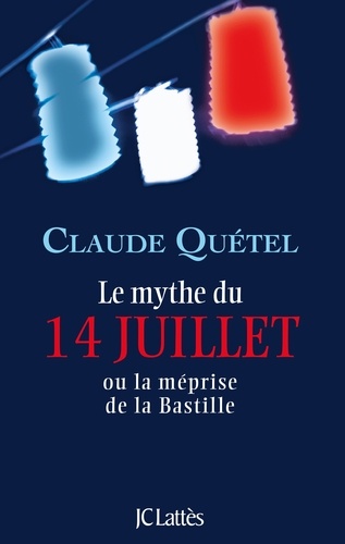 Le mythe du 14 juillet. Ou la méprise de la Bastille