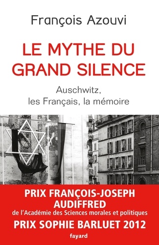 Le mythe du grand silence. Auschwitz, les Français, la mémoire