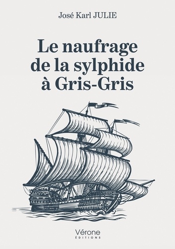 José Karl Julie - Le naufrage de la sylphide à Gris-Gris.