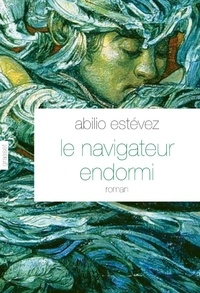 Abilio Estévez - Le navigateur endormi.