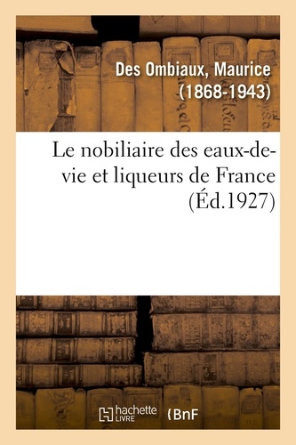 Maurice Des Ombiaux - Le nobiliaire des eaux-de-vie et liqueurs de France.