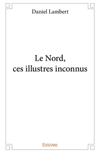 Le Nord, ces illustres inconnus