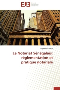 Stéphanie Gasnier - Le notariat sénégalais : règlementation et pratique notariale.