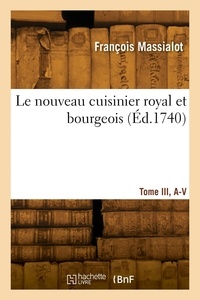 François Massialot - Le nouveau cuisinier royal et bourgeois. Tome III, A-V.