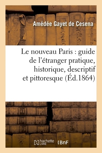 Le nouveau Paris : guide de l'étranger pratique, historique, descriptif et pittoresque (Éd.1864)