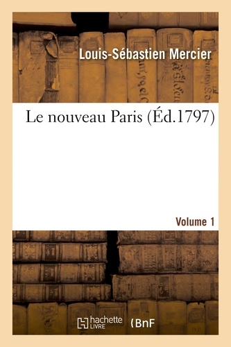 Louis-Sébastien Mercier - Le nouveau Paris. Volume 1.