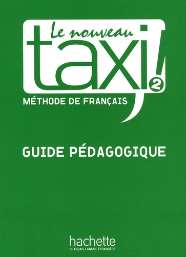  Hachette - Le nouveau Taxi ! Méthode de français - Tome 2, Guide pédagogique.