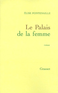 Elise Fontenaille - Le palais de la femme.