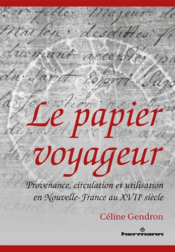 Le papier voyageur. Provenance, circulation et utilisation en Nouvelle-France au XVIIe siècle