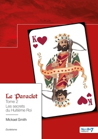 Mickael Smith - Le Paraclet - Tome 2, Les secrets du Huitième Roi.