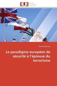  Delannoy-a - Le paradigme européen de sécurité à l épreuve du terrorisme.