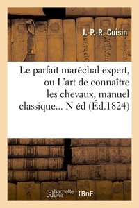 J.-P.-R. Cuisin - Le parfait maréchal expert, ou L'art de connaître les chevaux, manuel classique (Éd.1824).