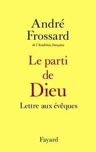 André Frossard - Le parti de Dieu.