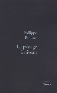 Philippe Routier - Le passage à niveau.
