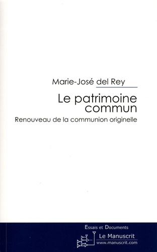 Marie-José Del Rey - Le patrimoine commun - Renouveau de la communion originelle.