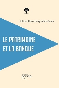Olivier Chanteloup-Abdméziane - Le patrimoine et la banque.