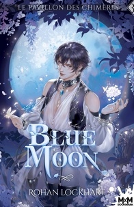 Rohan Lockhart - Le Pavillon des Chimères Tome 3 : Blue moon.