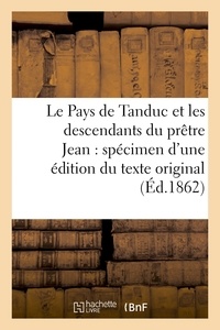 Guillaume Pauthier - Le Pays de Tanduc et les descendants du prêtre Jean : spécimen d'une édition du texte original.