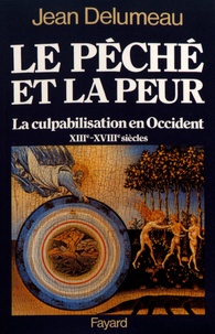 Jean Delumeau - Le péché et la peur - La culpabilisation en Occident (XIIIe-XVIIIe siècles).
