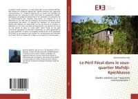 Bernard Yapi - Le Péril Fécal dans le sous-quartier Mafidji-Kpé/Abasso - Quelles solutions par l'approche communautaire ?.