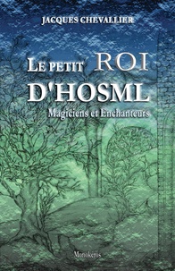 Jacques Chevallier - Le Petit Roi d'Hosml Tome 3 : Magiciens et Enchanteurs.
