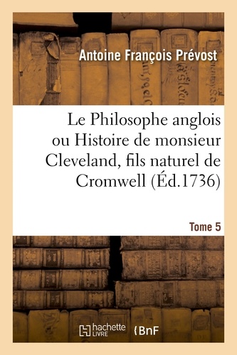 Le Philosophe anglois ou Histoire de monsieur Cleveland, fils naturel de Cromwell. Tome 5