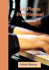 Colette Mourey - Le Piano Positionnel - Première Année.