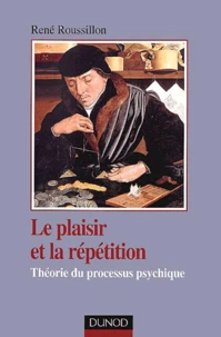 Le plaisir et la répétition. Théorie du processus psychique