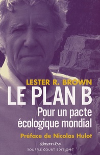 Lester Brown - Le plan B - Pour un pacte écologique mondial.