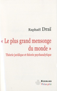 Raphaël Draï - Le plus grand mensonge du monde - Théorie juridique et théorie psychanalytique.