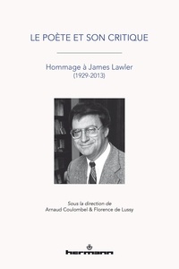 Arnaud Coulombel et Florence de Lussy - Le poète et son critique - Hommage à James Lawler (1929-2013).
