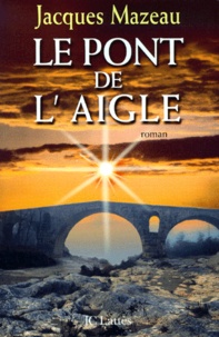 Jacques Mazeau - Le pont de l'Aigle.