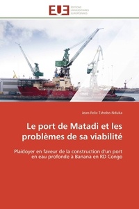 Nduka jean-felix Tshobo - Le port de Matadi et les problèmes de sa viabilité - Plaidoyer en faveur de la construction d'un port en eau profonde à Banana en RD Congo.