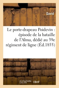 Le porte-drapeau Poidevin : épisode de la bataille de l'Alma, dédié au 39e régiment de ligne