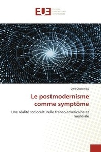 Cyril Obolonsky - Le postmodernisme comme symptôme - Une réalité socioculturelle franco-américaine et mondiale.