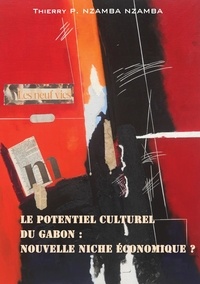 Thierry P. Nzamba-Nzamba - Le potentiel culturel du Gabon - Nouvelle niche économique ?.